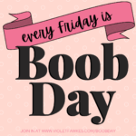 pink badge that reads "every Friday is Boob Day"